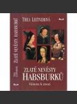 Zlaté nevěsty Habsburků. Věnem k moci [Obsah: Habsburkové, dynastická politika za renesance, panovníci a manželky - Maxmilián I. Habsburský, Bianca Marie Sforza, Marie Burgundská, Johana Kastilská a Filip I. Sličný, Marie Tudorovna a Filip II. Španělský] - náhled