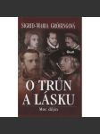 O trůn a lásku – Moc dějin [Z obsahu: sňatky s lásky panovníků a šlechty, Habsburkové - mj. Maxmilián I., Ferdinand, Filip II., Johana Šílená, Marie Terezie, Filipína Welserová; Ludvík Bavorský ad. ] - náhled