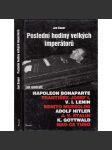 Poslední hodiny velkých imperátorů (Jak umírali Napoleon Bonaparte, František Josef I., Lenin, Benito Mussolini, Adolf Hitler, Josef Stalin, Klement Gottwald, Mao Ce-tung) - náhled