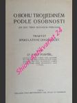 Katolická věrouka - díl ii. - o bohu trojjediném podle osobnosti ( de deo trino secundum personas ) - traktát spekulativně dogmatický - pospíšil josef - náhled