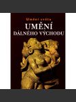 Umění Dálného východu - Umění světa [tj. dnešní Čína, Indie, Barma, Malajsie, Vietnam, Laos - Jihovýchodní Asie] - náhled