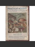 Praktický houbař [houby; Klíč k určení našich nejdůležitějších hub jedlých i jedovatých s návodem, jak jich upotřebiti v kuchyni a hospodářství] - náhled