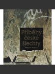 Příběhy české šlechty [šlechtické rody, aristokracie - Lobkowicz, Mensdorff-Pouilly, Dohalský, Schwarzenberg, Sternberg, Schlik, Bubna Litic, Czernin, Kinský, Wratislav z Mitrovic, Hrubý z Jelení; Lobkovic, Lobkovicové, Černín, Kinští, Šternberk] - náhled