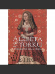 Alžběta z Yorku: Poslední bílá růže (z řady Šest tudorovských královen; anglický král Jindřich VIII. Tudor, manželka; historický román) - náhled