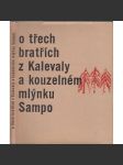 O třech bratřích z Kalevaly a kouzelném mlýnku Sampo [Obsah: Kalevala pro děti; severské pověsti z Karélie a Skandinávie tj. dnešní Finsko a Rusko] - náhled