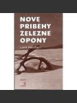 Nové příběhy železné opony [Z obsahu: železná opona, političtí vězni v období komunismu, protikomunistický odboj] - náhled