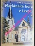 Mariánska hora v levoči - člen európskeho združenia mariánskych pútnických miest - chalupecký ivan - náhled