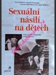 Sexuální násilí na dětech - výskyt, podoby, diagnostika, terapie, prevence - vaníčková eva / provazník kamil / hadj-moussová zuzana / spilková jana - náhled