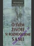 O svém životě si rozhodujeme sami - holoubková miroslava - náhled