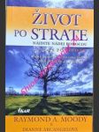 Život po strate - nájdite nádej pomocou života po živote - moody raymond a. / arcangelová dianne - náhled