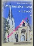 Mariánska hora v levoči - člen európskeho združenia mariánskych pútnických miest - chalupecký ivan - náhled