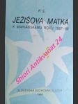 Ježíšova matka k mariánskému roku 1987 - 88 - r. s. - náhled