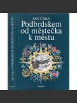 Podbrdskem od městečka k městu [Brdy, okr. Beroun, Příbram, Zbiroh, Žebrák, Hořovice, Řevnice, atd.] - náhled