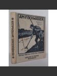 Am Fischwasser [Na rybách; rybolov, rybářství, rybaření, ryby, rybářský sport, zoologie, příručka] - náhled