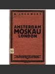 Amsterdam - Moskau - London [1921; odbory; odborové hnutí; bolševismus; komunismus; levicová literatura] - náhled