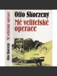 Mé velitelské operace (Nekonvenční bojové akce - Otto Skorzeny - druhá světová válka) - náhled