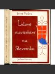 Lidové stavitelství na Slovensku (Architektura, Slovensko, mj. Vliv rasy a národnosti, Vliv přírody, Tektonika obydlí dřevěných, Stavby z hlíny, Dřevěné kostely na Slovensku, Půdorys dědin aj.) - náhled