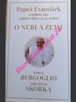 O NEBI A ZEMI - Papež František o rodině, víře a úloze církve ve 21. století - BERGOGLIO Jorge Mario / SKORKA Abraham - náhled