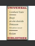 Leonhard Euler. Briefe an eine deutsche Prinzessin. Philosophische Auswahl [Eulerovy dopisy na různá témata pro německou princeznu; filosofie, korespondence, dějiny vědy] - náhled