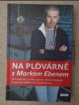 Na plovárně s Markem Ebenem : [24 osobností z umění, sportu, vědy a podnikání se zpovídá oblíbenému moderátorovi] - náhled