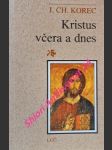 Kristus včera a dnes - korec ján chryzostom - náhled