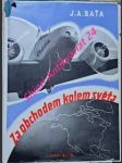 ZA OBCHODEM KOLEM SVĚTA - Baťova letecká obchodní výprava kolem světa 6.I. - 1.V. 1937 - BAŤA Jan Antonín - náhled