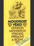 Moudrost věku - lexikon latinských výroku, přísloví a rčení - náhled