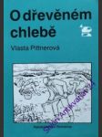 O dřevěném chlebě - pittnerová vlasta - náhled