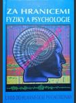 Za hranicemi fyziky a psychologie - úvod do humanistické psychotroniky - válek oldřich - náhled