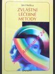 ZVLÁŠTNÍ LÉČEBNÉ METODY - netradiční terapie, svépomoc, psychotronika a magie ve službách zdraví - HNILICA Jan - náhled