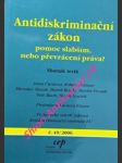 Antidiskriminační zákon  pomoc slabším, nebo převrácení práva ?  sborník textů - čurdová anna / holman robert / macek miroslav / benda marek / froněk martin / mach petr / loužek marek - náhled