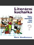 Literární kuchařka, aneb, Taky nemáte čas vařit? (fejeton, kuchařka, recepty; podpis a věnování Marie Woodhamsová) - náhled