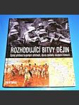 Rozhodující bitvy dějin - Úplný přehled bojových střetnutí, která změnila moderní historii - náhled