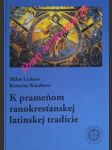 K prameňom ranokresťanskej latinskej tradície - lichner miloš / karabová katarína - náhled