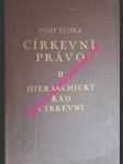 Církevní právo se zřetelem k partikulárnímu právu československému - svazek druhý - hierarchický řád církevní - pejška josef c. ss. r. - náhled