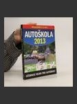 Autoškola 2013 : učebnice nejen pro autoškoly : včetně pravidel silničního provozu a souboru otázek zkušebních testů pro řidiče - náhled