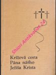 Krížová cesta pána nášho ježiša krista ( tri rozličné pobožnosti ) - náhled