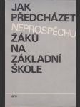 Jak předcházet neprospěchu žáků na základní škole: Metodické stati na pomoc učiteli - náhled