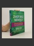 Život bez nemocí : Zaručené způsoby, jak se vyhnout více než 90 nemocem, od těch nejběžnějších po ty závažné - náhled