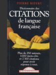 Dictionnaire des Citations de langue francaise: Olus de 250 auteurs. 1000 mots-clés et 2300 citations pour avoir réponse a tout. - náhled