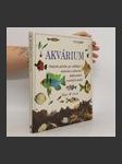 Akvárium : praktická příručka pro zakládání, ošetřování a udržování sladkovodních a mořských akvárií - náhled