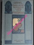 Das alte Wunderland der Pyramiden. Geographische, politische und kulturgeschichtliche Bilder aus der Vorzeit, der Periode der Blüte sowie des Verfalls des alten Aegyptens - OPPEL Karl - náhled