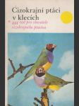 Cizokrajní ptáci v klecích: 444 rad pro chovatele cizokrajného ptactva - náhled