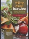 Vaříme zdravě bez cukru: Chutná strava pro zdravé i nemocné - náhled