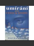 Umírání jako cesta k životu [Obsah: věda a předsmrtné prožitky, smrt] - náhled