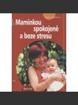 Maminkou spokojeně a beze stresu [mateřství, výchova dítěte] - náhled