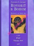 HOVORIŤ S BOHOM - Meditácie na každý deň - 2. časť : Postne obdobie - Velká noc - Velkonočné obdobie - CARVAJAL Francisco Fernández - náhled