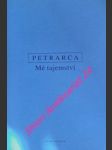 Mé tajemství  - o tajném střetu mých myšlenek / secretum meum - de secreto conflictu curarum mearum - petrarca francesco - náhled