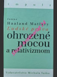 Ludské práva ohrozené mocou a relativizmom - matlary janne haaland - náhled