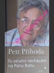 To ostatní nechávám na pánu bohu - výběr z textů a rozhovor s janem paulasem - příhoda petr - náhled